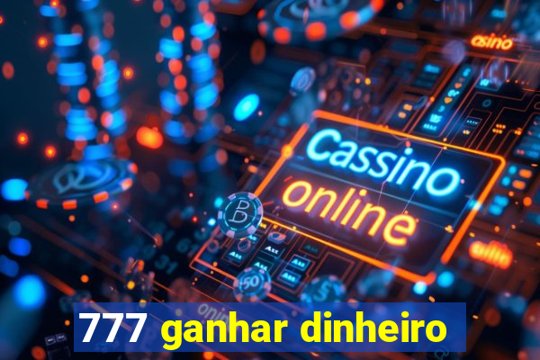 777 ganhar dinheiro